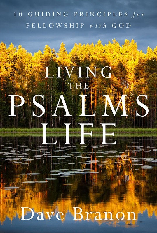 Living the Psalms - Life 10 Guiding Principles for Fellowship with God