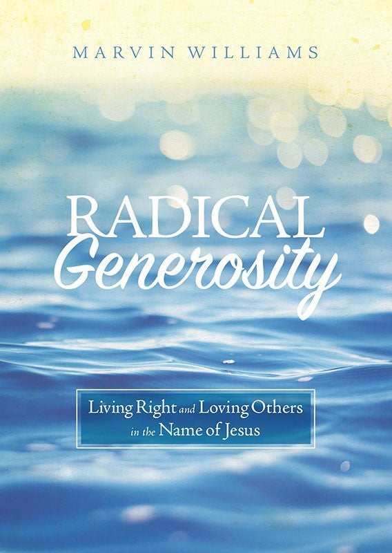 Radical Generosity-Living Right and Loving Others in the Name of Jesus