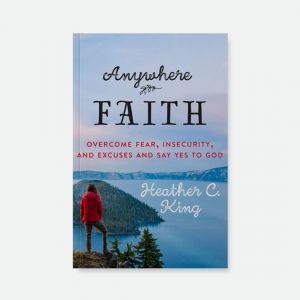 Anywhere Faith - Overcome Fear, Insecurity and Excuses and Say Yes to God